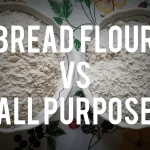 What is the Difference Between Bread Flour and All Purpose Flour